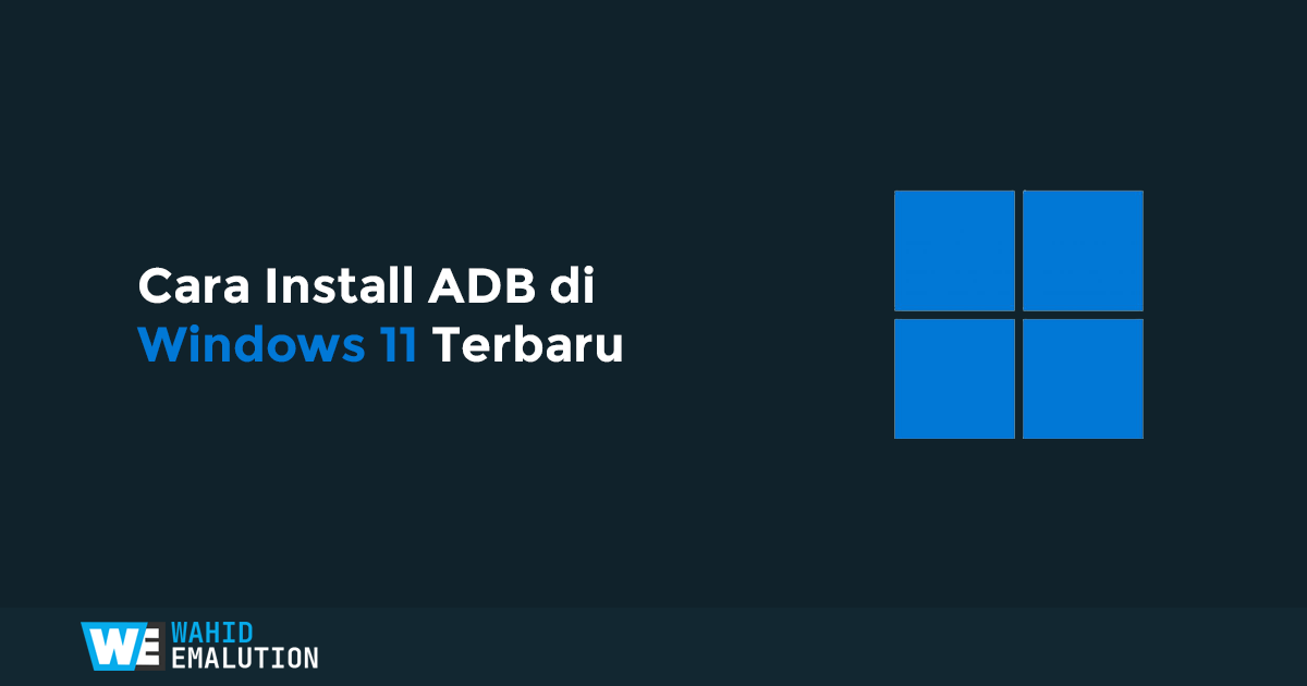 Cara Install ADB di Windows 11 Terbaru - wahid emalution